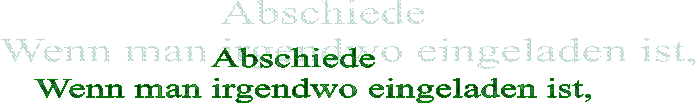Abschiede    
Wenn man irgendwo eingeladen ist,