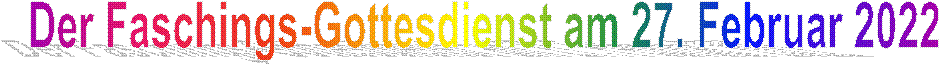 Der Faschings-Gottesdienst am 27. Februar 2022
