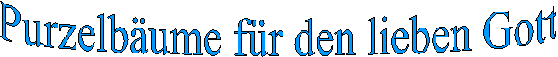 Purzelb�ume f�r den lieben Gott