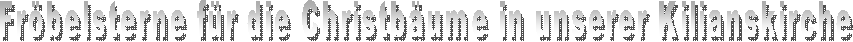 Fr�belsterne f�r die Christb�ume in unserer Kilianskirche